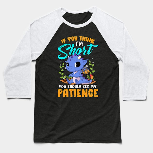 If You Think I'm Short You Should See My Patience Baseball T-Shirt by E